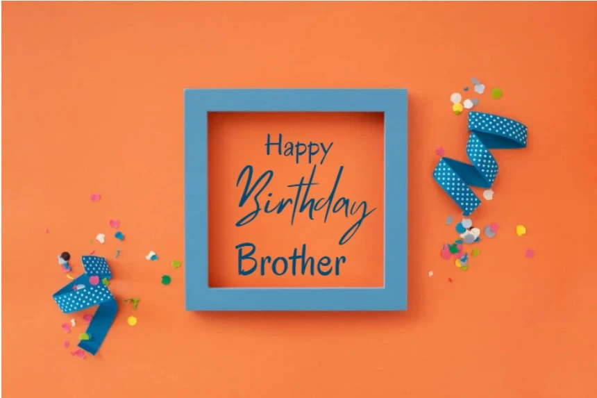 Heart Touching Birthday wishes for brother